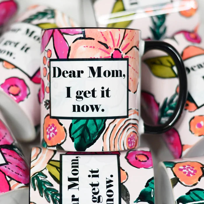 Dear Mom I Get It Now Mug