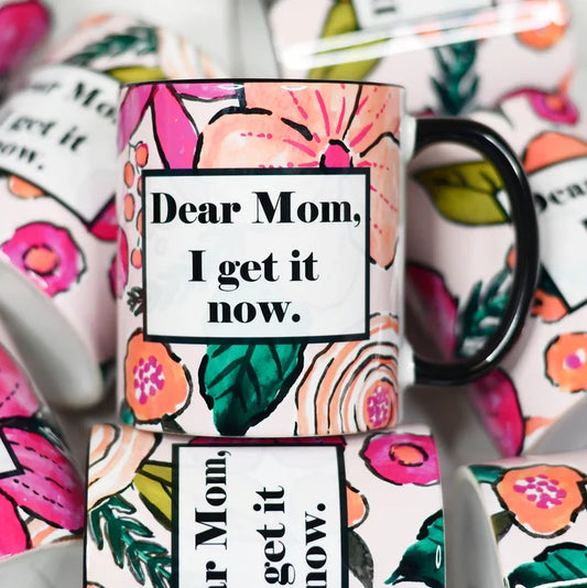 Dear Mom I Get It Now Mug