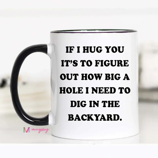 If I Hug You... Mug