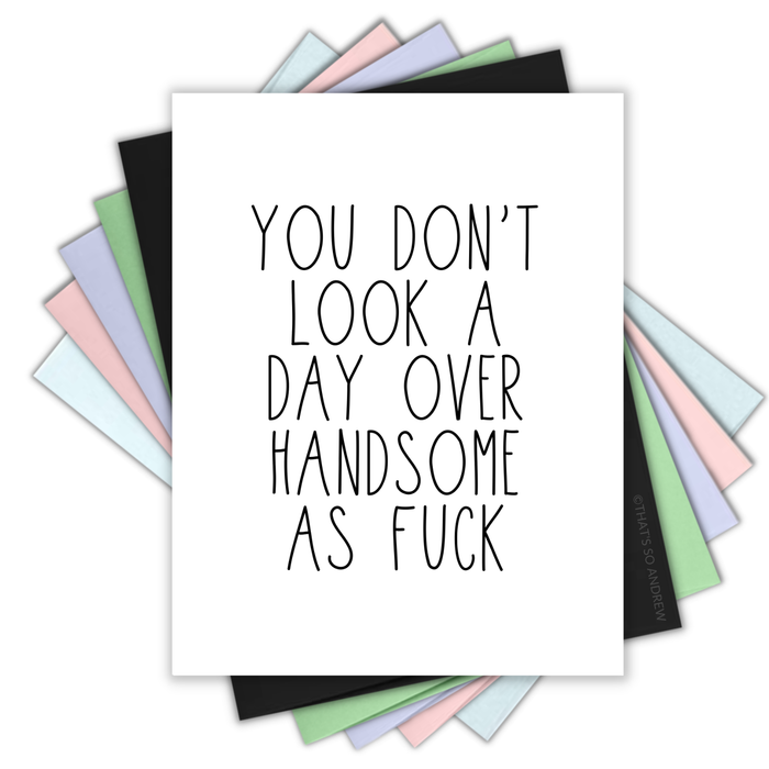 You Don't Look a Day Over Handsome AF - Birthday Card